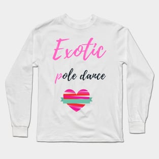 Exotic Pole Dance - Pole Dance Design Long Sleeve T-Shirt